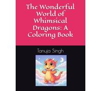 The Wonderful World of Whimsical Dragons: A Coloring Book