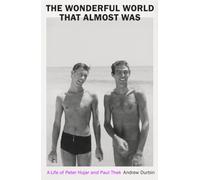 The Wonderful World that Almost Was : A Life of Peter Hujar and Paul Thek