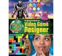 The Wonderful Worlds of a Video Game Designer (Get to Work with Science and Technology)