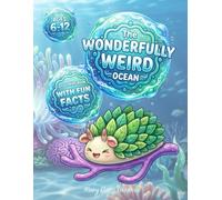 The Wonderfully Weird Ocean: A Sea Creature Coloring Book with Fun Facts for Curious Kids Ages 6-12 - Featuring the Leaf Sheep, Blobfish, Yeti Crab & More