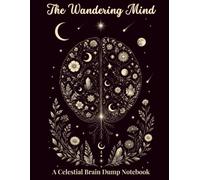 The Wondering Mind: A Celestial Brain Dump Notebook for Creative Thoughts, Cosmic Ideas & Everyday Clarity