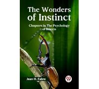 The Wonders of Instinct Chapters in the Psychology of Insects