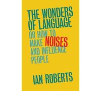 The Wonders of Language: Or How to Make Noises and Influence People