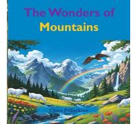 The Wonders of Mountains: Discover Nature’s Tallest Treasures in a Fun Adventure for Kids Ages 3-6: 5 (The Wonders Series)
