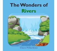 The Wonders of Rivers: Informative and Fun Nature Book for Kids Ages 4-8: 2 (The Wonders Series)