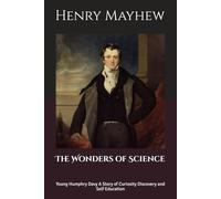 The Wonders of Science: Young Humphry Davy A Story of Curiosity Discovery and Self Education