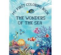 The Wonders of the Sea, My First Coloring Book: Learn to Know 29 Cute, Fun, and Amazing Cute Marine Life, Sea Creatures Designs for toddlers