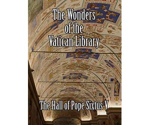 The Wonders of the Vatican Library - The Hall of Pope Sixtus V