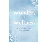 The Wonders of Wellness: A guide to discovering your inner calm