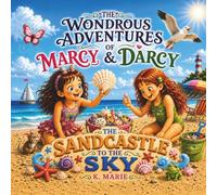 The Wondrous Adventures of Marcy & Darcy: The Sandcastle To The Sky: 1
