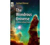 The Wondrous Universe: Creation without Creator? (Astronomers' Universe)