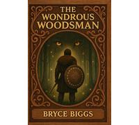 The Wondrous Woodsman: 1 (Whispers of the Woodsman)