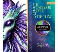 The Wondrous World Of Everything | Alien Origins: A Sci-Fi Themed Coloring Book Featuring Beautiful Alien Hybrid Beings For Adults And Advanced Colorist