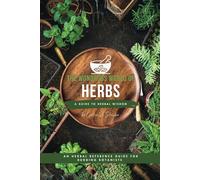 The Wondrous World of Herbs: A Kids' Guide to Herbal Wisdom: An Herbal Reference Guide for Budding Botanists