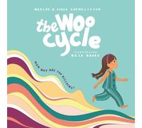 The Woo Cycle: Mum, Why Are You Bleeding? A Gentle Story for the Questions We Don't Always Know How to Answer