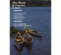 The Wood and Canvas Canoe: A Complete Guide to its History, Construction, Restoration and Maintenance by Jerry Stelmok (2003-06-01)