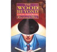 The Wood Beyond: A Dalziel/Pascoe Mystery