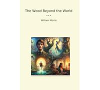The Wood Beyond the World (Classic Books)