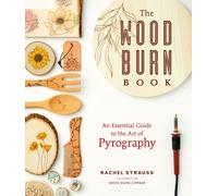 The Wood Burn Book : An Essential Guide to the Art of Pyrography