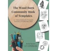 The Wood Burn Community Book of Templates - FULL COLOR: 50+ Original Pyrography Designs by 34 Woodburning Artists