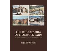 The Wood Family of Braewold Farm: Reminiscences of James Wood III (standard print edition)