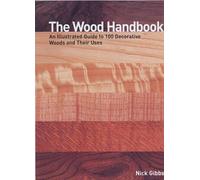 The Wood Handbook: An Illustrated Guide to 100 Decorative Woods and Their Uses