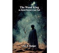 The Wood King; or, Daniel Boone's last trail