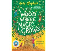 The Wood Where Magic Grows : an enchanting new series from the bestselling author of The Boy Who Grew Dragons