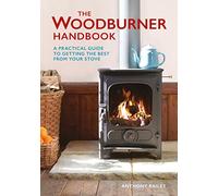 The Woodburner Handbook: A Practical Guide to Getting the Best from Your Stove
