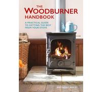 The Woodburner Handbook : A Practical Guide to Getting the Best From Your Stove