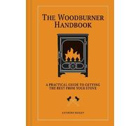The Woodburner Handbook: A Practical Guide to Getting the Best From Your Stove