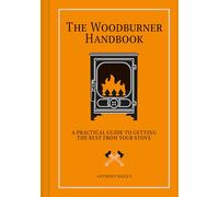 The Woodburner Handbook - A Practical Guide to Getting the Best From Your Stove
