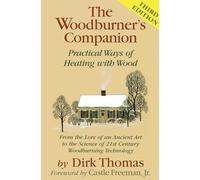 The Woodburner's Companion: Practical Ways of Heating With Wood