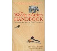 The Woodcut Artist's Handbook: Techniques and Tools for Relief Printmaking (Woodcut Artist's Handbook: Techniques & Tools for Relief Printmaking)