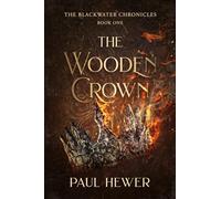 The Wooden Crown: 1 (The Blackwater Chronicles)
