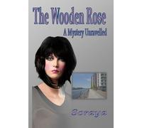 The Wooden Rose - A symbol of love, a mystery unravelled: Volume 1 (The Mystery of the Wooden Rose)