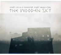 The Wooden Sky - Every Child a Daughter Every Moon a Sun