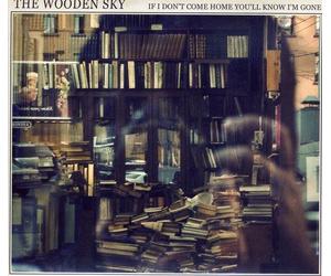 The Wooden Sky - If I Don't Come Home You'll Know I'm Gone