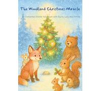 The Woodland Christmas Miracle | True warmth doesn’t come from fire or fur, but from friendship, teamwork, and heart.: An Enchanted Winter Adventure ... and Friends| For ages 4-12 (Woodland Friends)