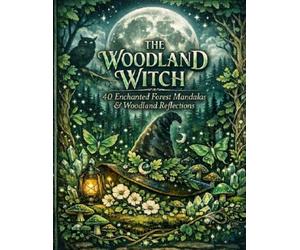 The Woodland Witch Coloring Book: 40 Enchanted Forest Mandalas & Woodland Reflections