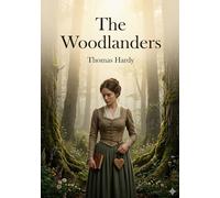 The Woodlanders: by Thomas Hardy