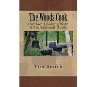 The Woods Cook: Outdoor Cooking With A Professional Guide