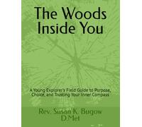 The Woods Inside You: A Young Explorer’s Field Guide to Purpose, Choice, and Trusting Your Inner Compass (Metaphysical Textbook Series - Youth Edition)