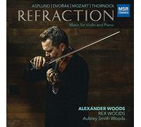The Woods - Refraction - Music for Violin and Piano | Asplund: One Eternal Round; Dvorák: Four Romantic Pieces, Op.75; Mozart: Violin Sonata No.26, K.378; Thornock: A Crust of Azure