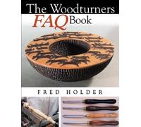 The Woodturners FAQ Book: Frequently Asked Questions