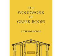 The Woodwork of Greek Roofs (Cambridge Classical Studies)