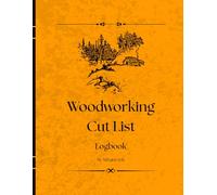 The Woodworking Cut List Log: A Practical Workshop Record Book for Tracking Projects, Lumber Usage, Cut Lists, and Material Waste