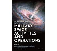 The Woomera Manual on the International Law of Military Space Operations