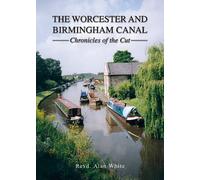 The Worcester and Birmingham Canal: Chronicles of the Cut