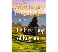 The Worchester Chronicles Book 2: The First King of England